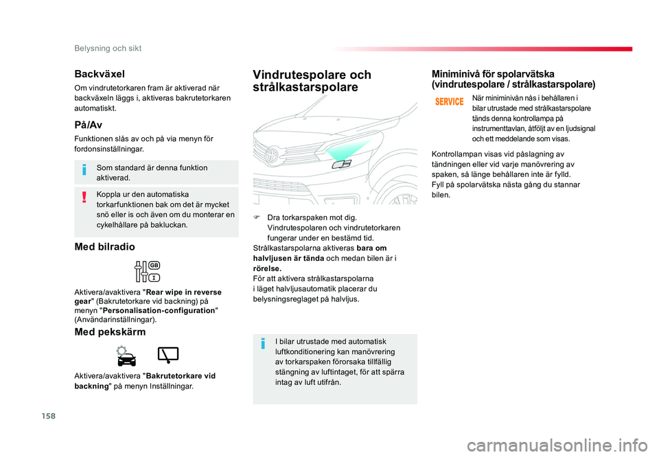 TOYOTA PROACE 2018 Bruksanvisningar (in Swedish) 158
Jumpy _sv_Chap04_eclairage-et-visibilite_ed01-2016
Koppla ur den automatiska torkar funktionen bak om det är mycket
snö eller is och även om du monterar en
cykelhållare på bakluckan. Som st TOYOTA PROACE 2018 Bruksanvisningar (in Swedish) 158
Jumpy _sv_Chap04_eclairage-et-visibilite_ed01-2016
Koppla ur den automatiska torkar funktionen bak om det är mycket
snö eller is och även om du monterar en
cykelhållare på bakluckan. Som st