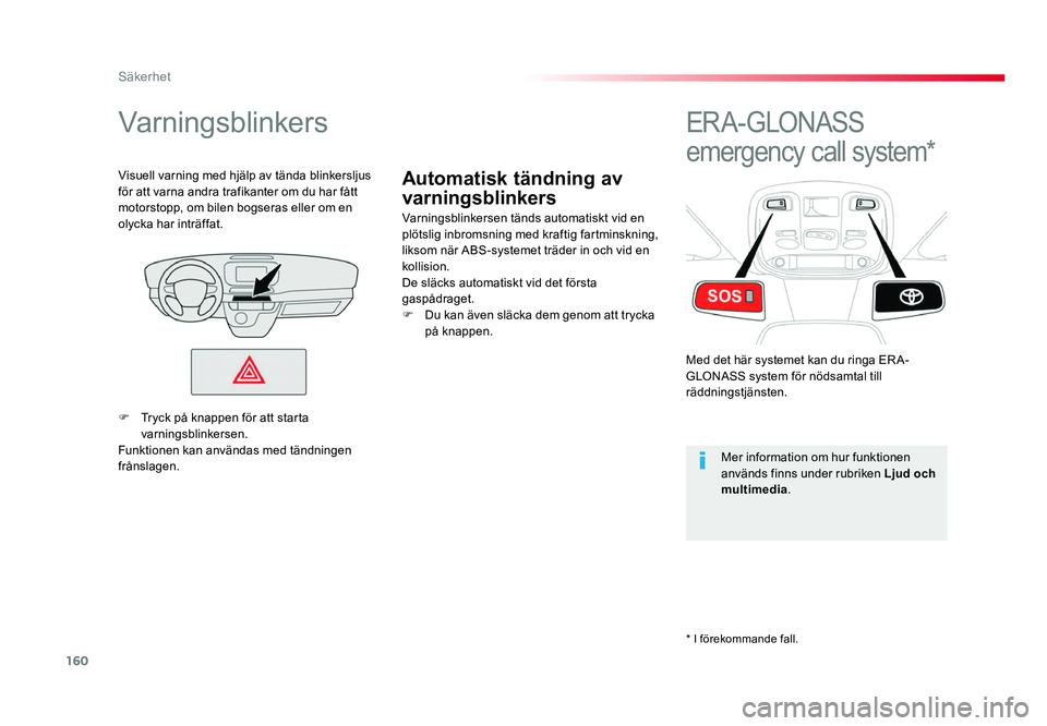 TOYOTA PROACE 2018 Bruksanvisningar (in Swedish) 160
Jumpy _sv_Chap05_securite_ed01-2016
Automatisk tändning av
varningsblinkers
Varningsblinkers
Varningsblinkersen tänds automatiskt vid en
plötslig inbromsning med kraftig fartminskning,
likso TOYOTA PROACE 2018 Bruksanvisningar (in Swedish) 160
Jumpy _sv_Chap05_securite_ed01-2016
Automatisk tändning av
varningsblinkers
Varningsblinkers
Varningsblinkersen tänds automatiskt vid en
plötslig inbromsning med kraftig fartminskning,
likso