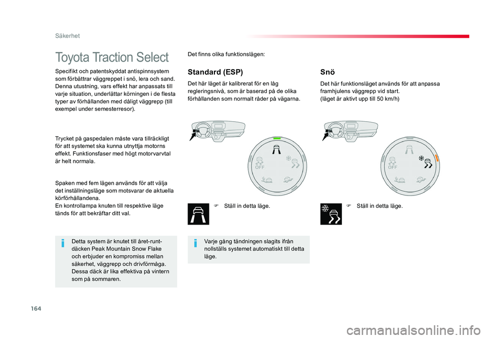TOYOTA PROACE 2018 Bruksanvisningar (in Swedish) 164
Jumpy _sv_Chap05_securite_ed01-2016
Toyota Traction Select
Specifikt och patentskyddat antispinnsystem
som förbättrar väggreppet i snö, lera och sand.
Denna utustning, vars effekt har anpassa TOYOTA PROACE 2018 Bruksanvisningar (in Swedish) 164
Jumpy _sv_Chap05_securite_ed01-2016
Toyota Traction Select
Specifikt och patentskyddat antispinnsystem
som förbättrar väggreppet i snö, lera och sand.
Denna utustning, vars effekt har anpassa