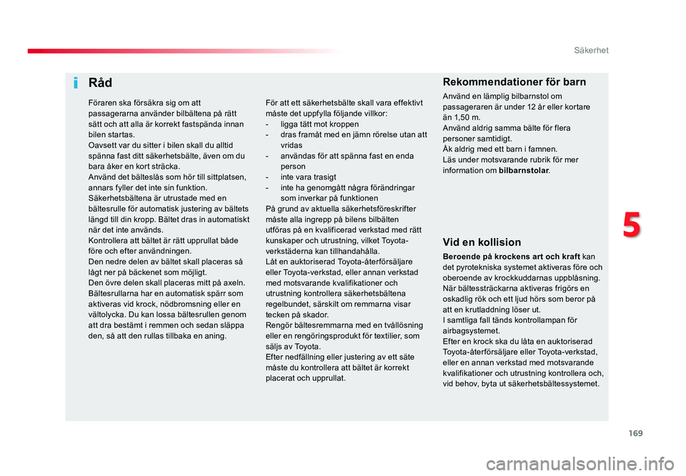 TOYOTA PROACE 2018 Bruksanvisningar (in Swedish) 169
Jumpy _sv_Chap05_securite_ed01-2016
Råd
Vid en kollision
Beroende på krockens ar t och kraft kan
det pyrotekniska systemet aktiveras före och
oberoende av krockkuddarnas uppblåsning.
När b TOYOTA PROACE 2018 Bruksanvisningar (in Swedish) 169
Jumpy _sv_Chap05_securite_ed01-2016
Råd
Vid en kollision
Beroende på krockens ar t och kraft kan
det pyrotekniska systemet aktiveras före och
oberoende av krockkuddarnas uppblåsning.
När b