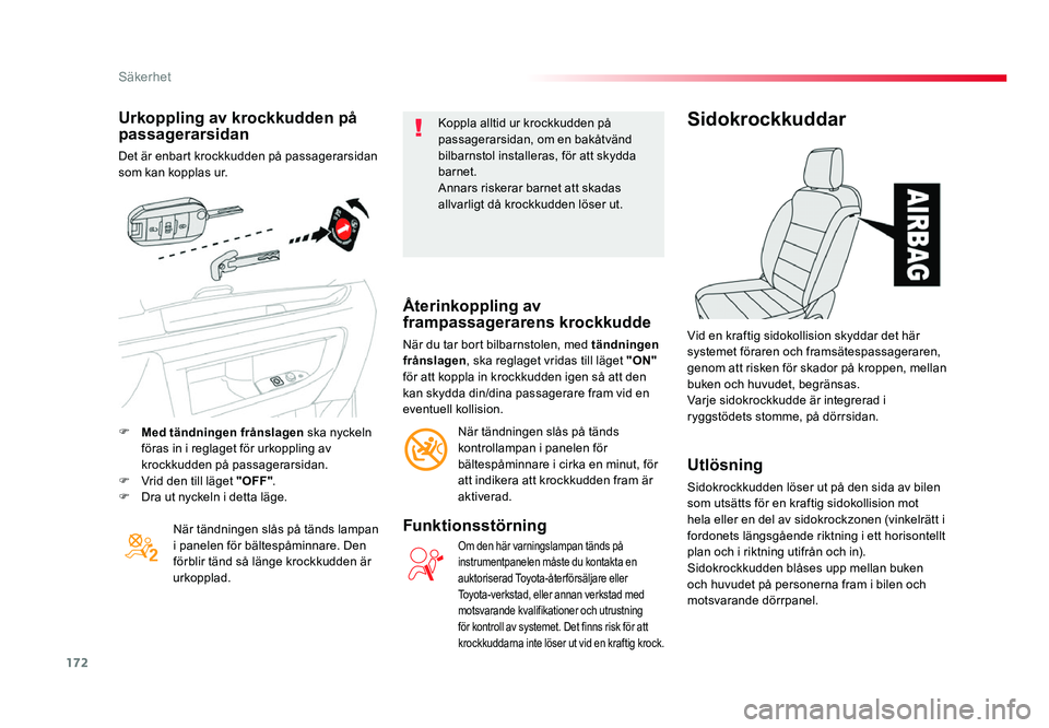 TOYOTA PROACE 2018 Bruksanvisningar (in Swedish) 172
Jumpy _sv_Chap05_securite_ed01-2016
Urkoppling av krockkudden på passagerarsidan
Det är enbart krockkudden på passagerarsidan
som kan kopplas ur.När tändningen slås på tänds lampan
i pan TOYOTA PROACE 2018 Bruksanvisningar (in Swedish) 172
Jumpy _sv_Chap05_securite_ed01-2016
Urkoppling av krockkudden på passagerarsidan
Det är enbart krockkudden på passagerarsidan
som kan kopplas ur.När tändningen slås på tänds lampan
i pan