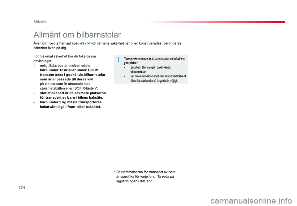 TOYOTA PROACE 2018 Bruksanvisningar (in Swedish) 174
Jumpy _sv_Chap05_securite_ed01-2016
Allmänt om bilbarnstolar
För maximal säkerhet bör du följa dessa
anvisningar:
- enligt EU:s bestämmelser måste barn under 12 år eller under 1,50 m
tra TOYOTA PROACE 2018 Bruksanvisningar (in Swedish) 174
Jumpy _sv_Chap05_securite_ed01-2016
Allmänt om bilbarnstolar
För maximal säkerhet bör du följa dessa
anvisningar:
- enligt EU:s bestämmelser måste barn under 12 år eller under 1,50 m
tra