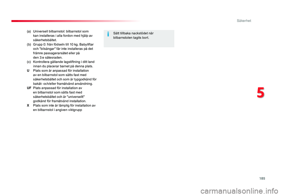 TOYOTA PROACE 2018 Bruksanvisningar (in Swedish) 185
Jumpy _sv_Chap05_securite_ed01-2016
(a) Universell bilbarnstol: bilbarnstol som kan installeras i alla fordon med hjälp av
säkerhetsbältet.
(b) Grupp 0: från födseln till 10 kg. Babyliftar o TOYOTA PROACE 2018 Bruksanvisningar (in Swedish) 185
Jumpy _sv_Chap05_securite_ed01-2016
(a) Universell bilbarnstol: bilbarnstol som kan installeras i alla fordon med hjälp av
säkerhetsbältet.
(b) Grupp 0: från födseln till 10 kg. Babyliftar o