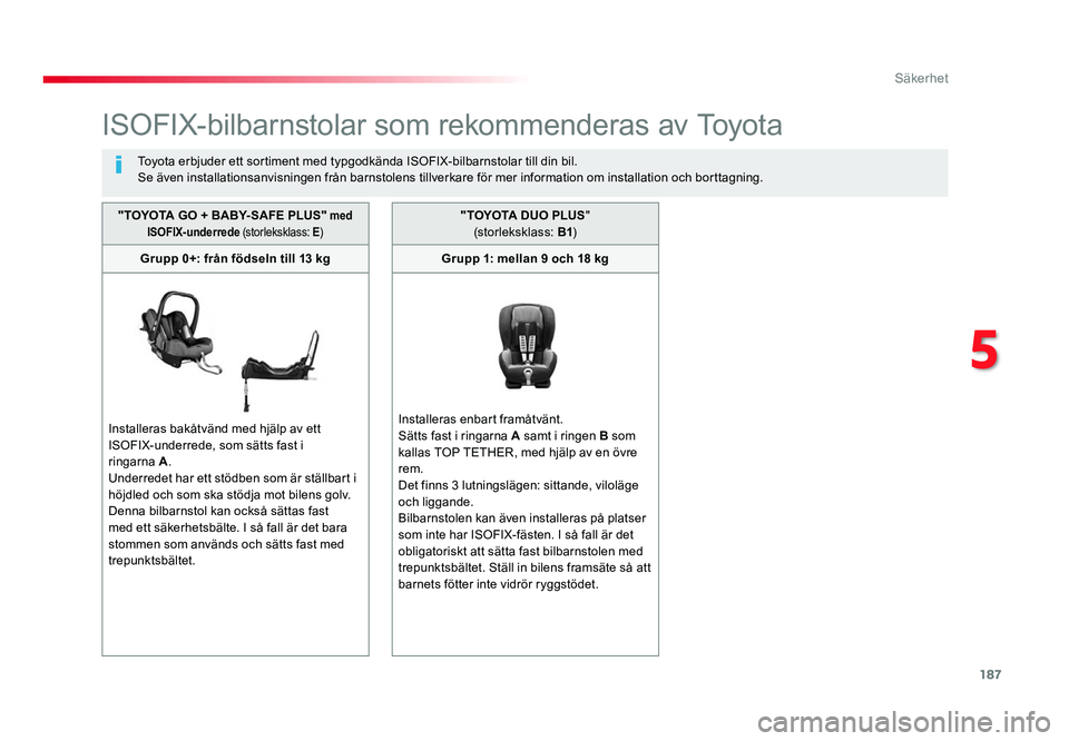 TOYOTA PROACE 2018 Bruksanvisningar (in Swedish) 187
Jumpy _sv_Chap05_securite_ed01-2016
ISOFIX-bilbarnstolar som rekommenderas av To y o t a
To y o t a erbjuder ett sortiment med typgodkända ISOFIX-bilbarnstolar till din bil.
Se även installation TOYOTA PROACE 2018 Bruksanvisningar (in Swedish) 187
Jumpy _sv_Chap05_securite_ed01-2016
ISOFIX-bilbarnstolar som rekommenderas av To y o t a
To y o t a erbjuder ett sortiment med typgodkända ISOFIX-bilbarnstolar till din bil.
Se även installation