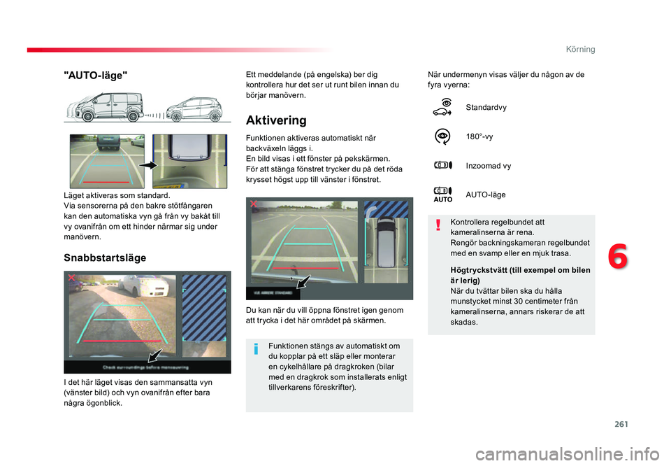TOYOTA PROACE 2017 Bruksanvisningar (in Swedish) 261
Jumpy _sv_Chap06_conduite_ed01-2016
Aktivering
Funktionen aktiveras automatiskt när
backväxeln läggs i.
En bild visas i ett fönster på pekskärmen.
För att stänga fönstret trycker du på TOYOTA PROACE 2017 Bruksanvisningar (in Swedish) 261
Jumpy _sv_Chap06_conduite_ed01-2016
Aktivering
Funktionen aktiveras automatiskt när
backväxeln läggs i.
En bild visas i ett fönster på pekskärmen.
För att stänga fönstret trycker du på
