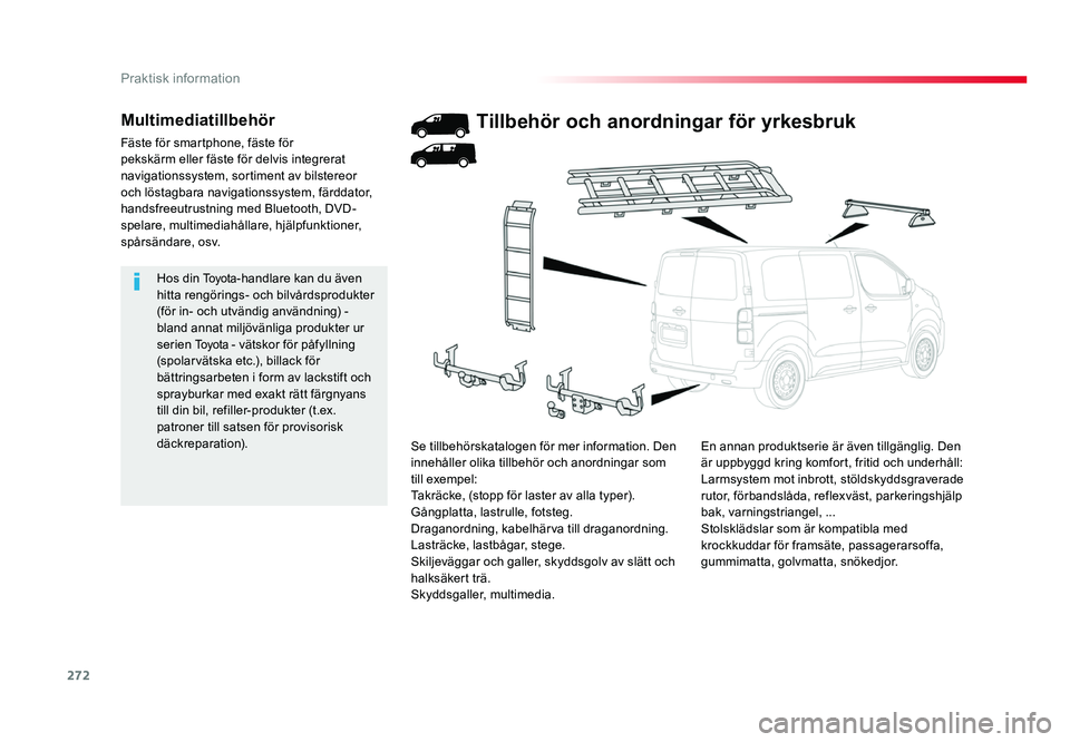 TOYOTA PROACE 2018 Bruksanvisningar (in Swedish) 272
Jumpy _sv_Chap07_info-pratiques_ed01-2016
Hos din To y o t a-handlare kan du även
hitta rengörings- och bilvårdsprodukter
(för in- och utvändig användning) -
bland annat miljövänliga pr TOYOTA PROACE 2018 Bruksanvisningar (in Swedish) 272
Jumpy _sv_Chap07_info-pratiques_ed01-2016
Hos din To y o t a-handlare kan du även
hitta rengörings- och bilvårdsprodukter
(för in- och utvändig användning) -
bland annat miljövänliga pr