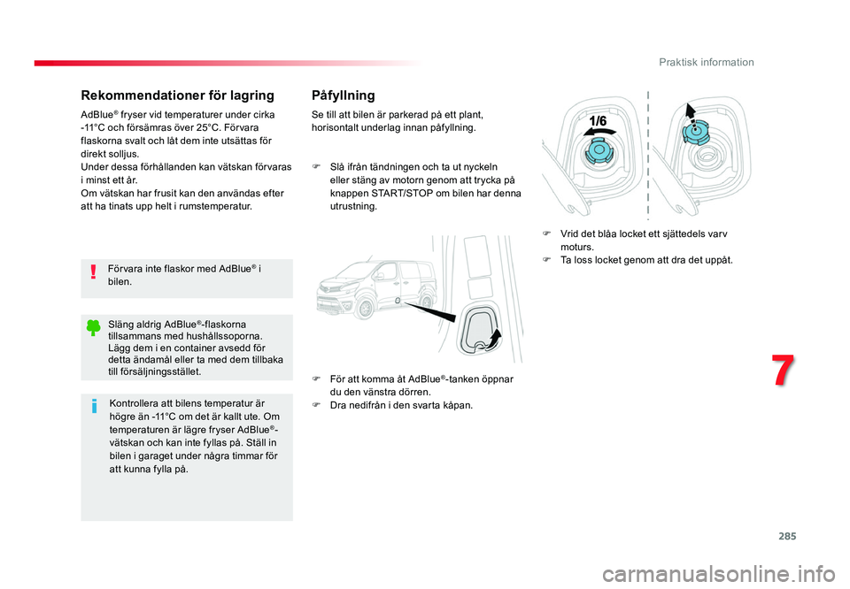 TOYOTA PROACE 2018 Bruksanvisningar (in Swedish) 285
Jumpy _sv_Chap07_info-pratiques_ed01-2016
Rekommendationer för lagring
Förvara inte flaskor med AdBlue® i
bilen.
AdBlue
® fryser vid temperaturer under cirka
-11°C och försämras över 25 TOYOTA PROACE 2018 Bruksanvisningar (in Swedish) 285
Jumpy _sv_Chap07_info-pratiques_ed01-2016
Rekommendationer för lagring
Förvara inte flaskor med AdBlue® i
bilen.
AdBlue
® fryser vid temperaturer under cirka
-11°C och försämras över 25