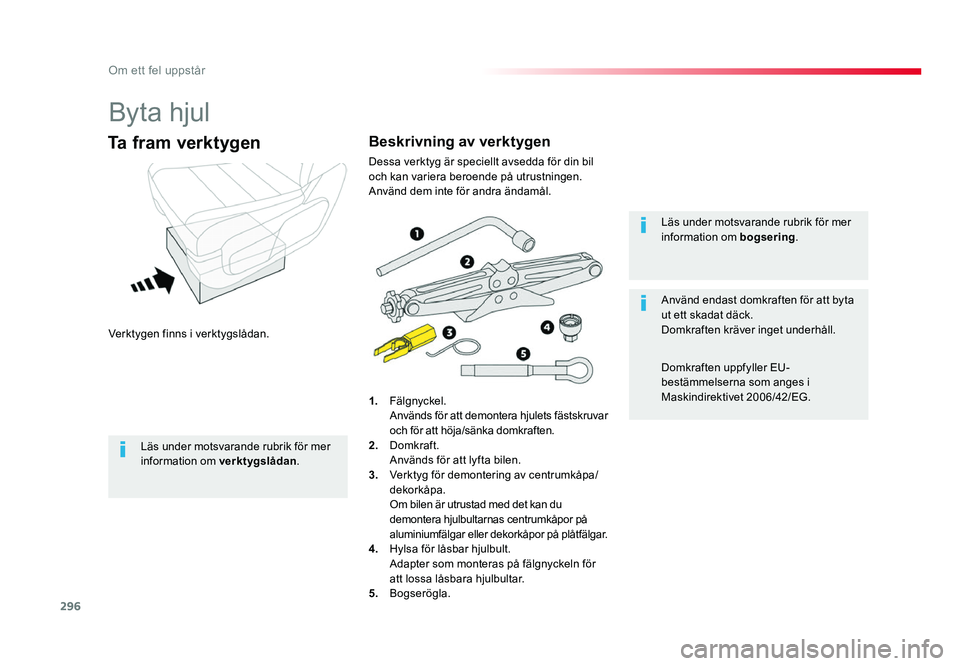 TOYOTA PROACE 2018 Bruksanvisningar (in Swedish) 296
Jumpy _sv_Chap08_En-cas-de-panne_ed01-2016
Byta hjul
Verktygen finns i verktygslådan.
Ta fram verktygen
1. Fälgnyckel. Används för att demontera hjulets fästskruvar och för att höja/sänka TOYOTA PROACE 2018 Bruksanvisningar (in Swedish) 296
Jumpy _sv_Chap08_En-cas-de-panne_ed01-2016
Byta hjul
Verktygen finns i verktygslådan.
Ta fram verktygen
1. Fälgnyckel. Används för att demontera hjulets fästskruvar och för att höja/sänka