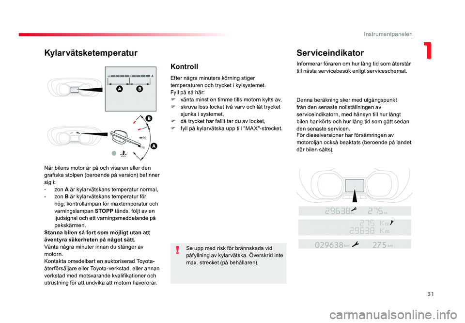 TOYOTA PROACE 2018 Bruksanvisningar (in Swedish) 31
Jumpy _sv_Chap01_instruments-de-bord_ed01-2016
När bilens motor är på och visaren eller den grafiska stolpen (beroende på version) befinner
sig i:
- zon A är kylarvätskans temperatur normal, TOYOTA PROACE 2018 Bruksanvisningar (in Swedish) 31
Jumpy _sv_Chap01_instruments-de-bord_ed01-2016
När bilens motor är på och visaren eller den grafiska stolpen (beroende på version) befinner
sig i:
- zon A är kylarvätskans temperatur normal,