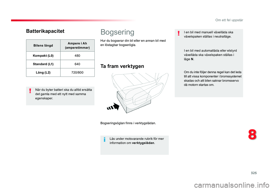 TOYOTA PROACE 2018 Bruksanvisningar (in Swedish) 325
Jumpy _sv_Chap08_En-cas-de-panne_ed01-2016
Batterikapacitet
Bilens längdAmpere i Ah
(amperetimmar)
Kompakt (L0) 480
Standard (L1) 640
LÃ¥ng (L2) 720/800
När du byter batteri ska du alltid ersä TOYOTA PROACE 2018 Bruksanvisningar (in Swedish) 325
Jumpy _sv_Chap08_En-cas-de-panne_ed01-2016
Batterikapacitet
Bilens längdAmpere i Ah
(amperetimmar)
Kompakt (L0) 480
Standard (L1) 640
LÃ¥ng (L2) 720/800
När du byter batteri ska du alltid ersä