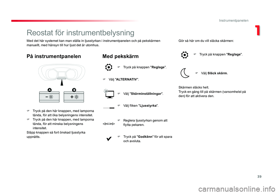 TOYOTA PROACE 2018 Bruksanvisningar (in Swedish) 39
Jumpy _sv_Chap01_instruments-de-bord_ed01-2016
Reostat för instrumentbelysning
F Tryck på den här knappen, med lamporna tända, för att öka belysningens intensitet.
F Tryck på den här knappe TOYOTA PROACE 2018 Bruksanvisningar (in Swedish) 39
Jumpy _sv_Chap01_instruments-de-bord_ed01-2016
Reostat för instrumentbelysning
F Tryck på den här knappen, med lamporna tända, för att öka belysningens intensitet.
F Tryck på den här knappe