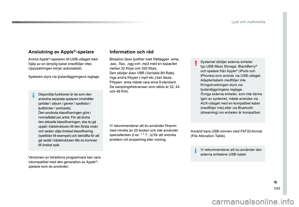 TOYOTA PROACE 2018 Bruksanvisningar (in Swedish) 399
Jumpy_sv_Chap10b_NAC-1_ed01-2016
Anslutning av Apple®-spelare
Anslut Apple®-spelaren till USB-uttaget med
hjälp av en lämplig kabel (medföljer inte).
Uppspelningen börjar automatiskt.
Spela TOYOTA PROACE 2018 Bruksanvisningar (in Swedish) 399
Jumpy_sv_Chap10b_NAC-1_ed01-2016
Anslutning av Apple®-spelare
Anslut Apple®-spelaren till USB-uttaget med
hjälp av en lämplig kabel (medföljer inte).
Uppspelningen börjar automatiskt.
Spela