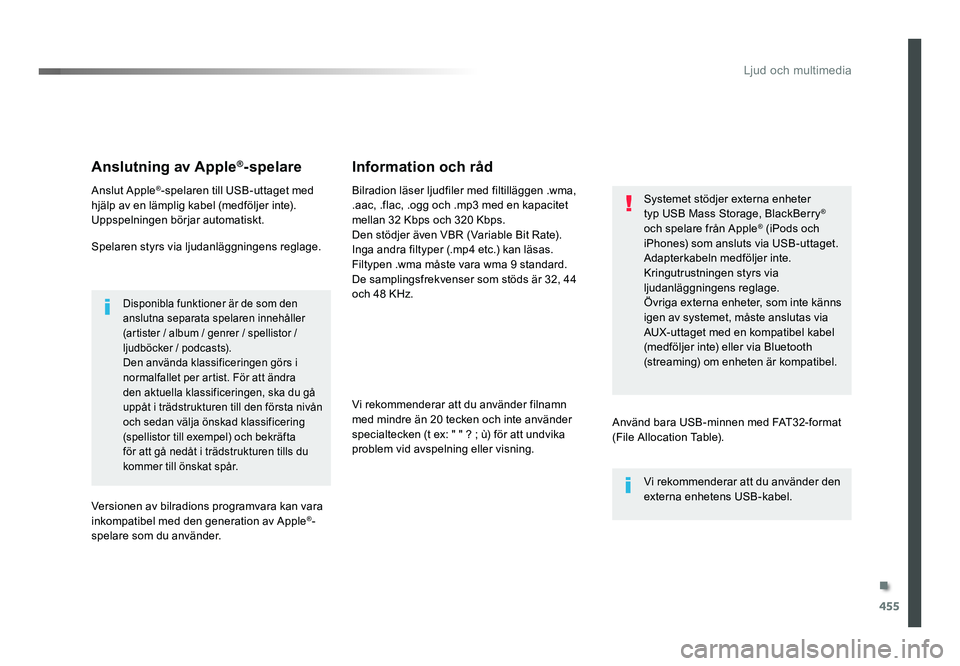 TOYOTA PROACE 2018  Bruksanvisningar (in Swedish) 455
Jumpy_sv_Chap10c_RCC-1_ed01-2016
Anslutning av Apple®-spelare
Anslut Apple®-spelaren till USB-uttaget med 
hjälp av en lämplig kabel (medföljer inte).
Uppspelningen börjar automatiskt.
Spela