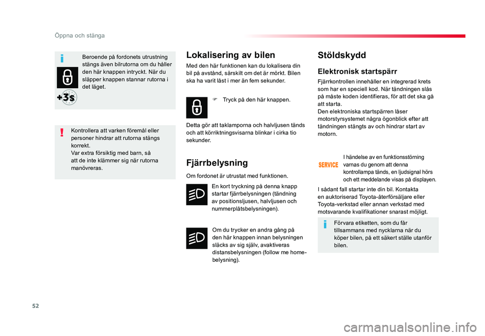 TOYOTA PROACE 2018 Bruksanvisningar (in Swedish) 52
Jumpy _sv_Chap02_ouvertures_ed01-2016
Elektronisk startspärr
Fjärrkontrollen innehåller en integrerad krets
som har en speciell kod. När tändningen slås
på måste koden identifieras, för TOYOTA PROACE 2018 Bruksanvisningar (in Swedish) 52
Jumpy _sv_Chap02_ouvertures_ed01-2016
Elektronisk startspärr
Fjärrkontrollen innehåller en integrerad krets
som har en speciell kod. När tändningen slås
på måste koden identifieras, för
