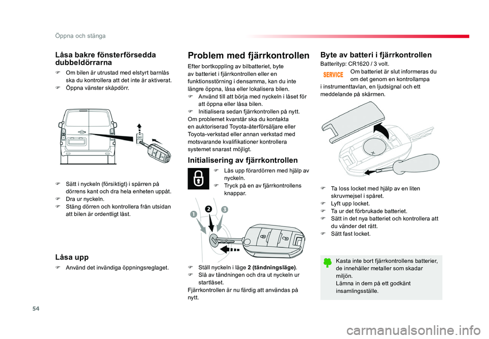 TOYOTA PROACE 2018 Bruksanvisningar (in Swedish) 54
Jumpy _sv_Chap02_ouvertures_ed01-2016
Byte av batteri i fjärrkontrollen
Kasta inte bort fjärrkontrollens batterier,
de innehåller metaller som skadar
miljön.
Lämna in dem på ett godkänt
i TOYOTA PROACE 2018 Bruksanvisningar (in Swedish) 54
Jumpy _sv_Chap02_ouvertures_ed01-2016
Byte av batteri i fjärrkontrollen
Kasta inte bort fjärrkontrollens batterier,
de innehåller metaller som skadar
miljön.
Lämna in dem på ett godkänt
i