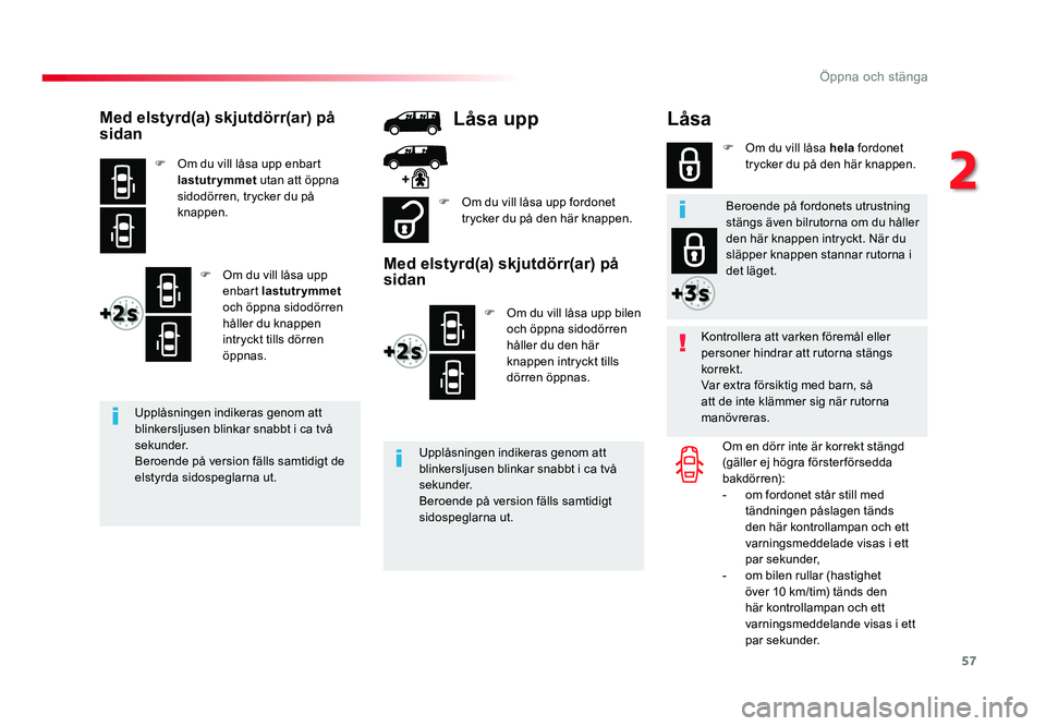 TOYOTA PROACE 2018 Bruksanvisningar (in Swedish) 57
Jumpy _sv_Chap02_ouvertures_ed01-2016
LÃ¥sa
Kontrollera att varken föremål eller
personer hindrar att rutorna stängs
korrekt.
Var extra försiktig med barn, så
att de inte klämmer sig när TOYOTA PROACE 2018 Bruksanvisningar (in Swedish) 57
Jumpy _sv_Chap02_ouvertures_ed01-2016
LÃ¥sa
Kontrollera att varken föremål eller
personer hindrar att rutorna stängs
korrekt.
Var extra försiktig med barn, så
att de inte klämmer sig när