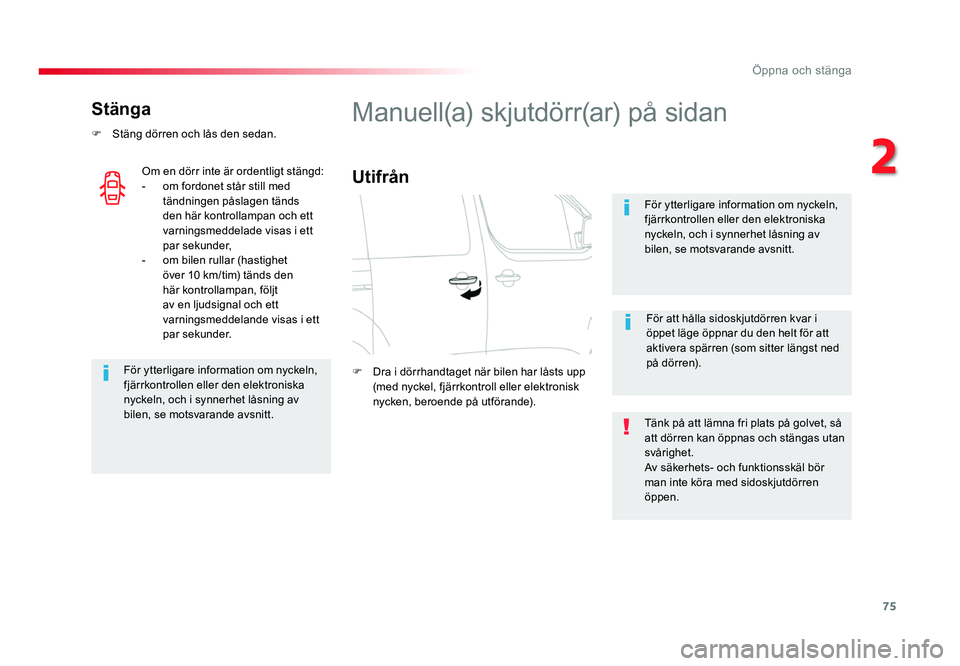 TOYOTA PROACE 2018 Bruksanvisningar (in Swedish) 75
Jumpy _sv_Chap02_ouvertures_ed01-2016
Stänga
F Stäng dörren och lås den sedan.
För ytterligare information om nyckeln,
fjärrkontrollen eller den elektroniska
nyckeln, och i synnerhet låsni TOYOTA PROACE 2018 Bruksanvisningar (in Swedish) 75
Jumpy _sv_Chap02_ouvertures_ed01-2016
Stänga
F Stäng dörren och lås den sedan.
För ytterligare information om nyckeln,
fjärrkontrollen eller den elektroniska
nyckeln, och i synnerhet låsni