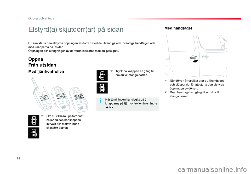TOYOTA PROACE 2018 Bruksanvisningar (in Swedish) 78
Jumpy _sv_Chap02_ouvertures_ed01-2016
Elstyrd(a) skjutdörr(ar) på sidan
Du kan starta den elstyrda öppningen av dörren med de utvändiga och invändiga handtagen och
med knapparna på insidan. TOYOTA PROACE 2018 Bruksanvisningar (in Swedish) 78
Jumpy _sv_Chap02_ouvertures_ed01-2016
Elstyrd(a) skjutdörr(ar) på sidan
Du kan starta den elstyrda öppningen av dörren med de utvändiga och invändiga handtagen och
med knapparna på insidan.