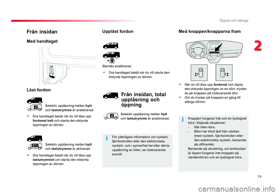 TOYOTA PROACE 2018 Bruksanvisningar (in Swedish) 79
Jumpy _sv_Chap02_ouvertures_ed01-2016
F Dra handtaget bakåt när du vill låsa upp lastutrymmet och starta den elstyrda
öppningen av dörren. F
Dra handtaget bakåt när du vill starta den elst TOYOTA PROACE 2018 Bruksanvisningar (in Swedish) 79
Jumpy _sv_Chap02_ouvertures_ed01-2016
F Dra handtaget bakåt när du vill låsa upp lastutrymmet och starta den elstyrda
öppningen av dörren. F
Dra handtaget bakåt när du vill starta den elst