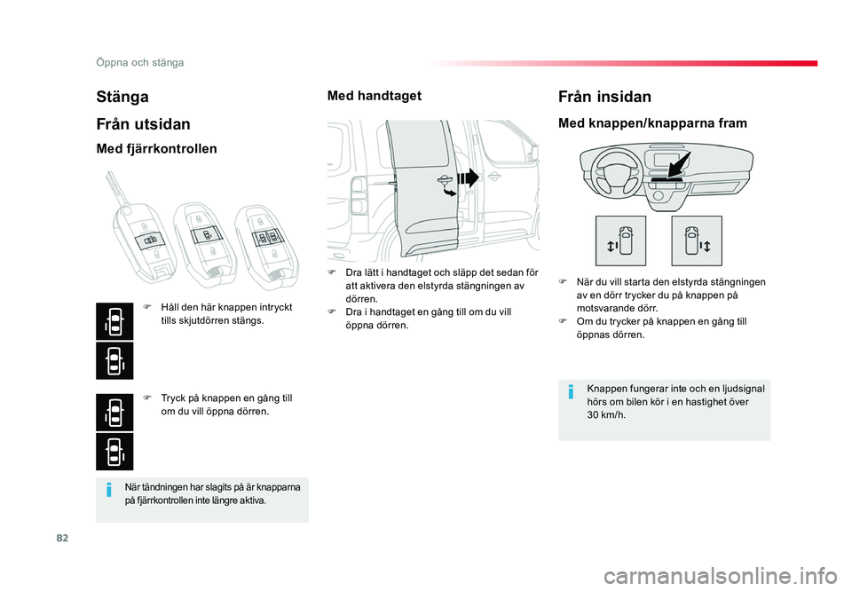 TOYOTA PROACE 2018 Bruksanvisningar (in Swedish) 82
Jumpy _sv_Chap02_ouvertures_ed01-2016
När tändningen har slagits på är knapparna på fjärrkontrollen inte längre aktiva.
Stänga
Från utsidan
F När du vill starta den elstyrda stängningen TOYOTA PROACE 2018 Bruksanvisningar (in Swedish) 82
Jumpy _sv_Chap02_ouvertures_ed01-2016
När tändningen har slagits på är knapparna på fjärrkontrollen inte längre aktiva.
Stänga
Från utsidan
F När du vill starta den elstyrda stängningen