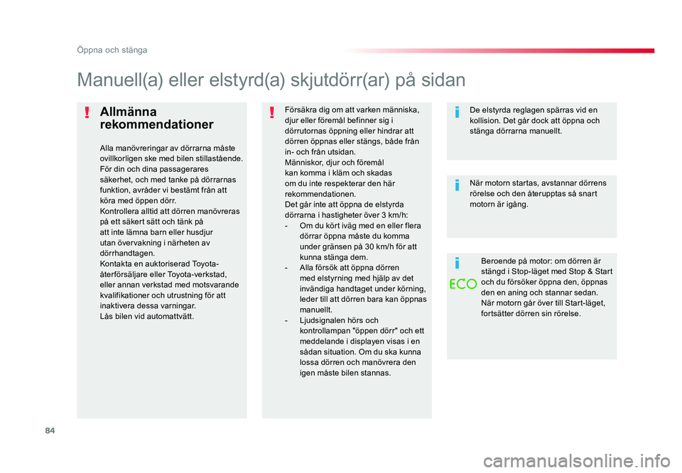 TOYOTA PROACE 2018 Bruksanvisningar (in Swedish) 84
Jumpy _sv_Chap02_ouvertures_ed01-2016
Allmänna
rekommendationer
Alla manövreringar av dörrarna måste
ovillkorligen ske med bilen stillastående.
För din och dina passagerares
säkerhet, och TOYOTA PROACE 2018 Bruksanvisningar (in Swedish) 84
Jumpy _sv_Chap02_ouvertures_ed01-2016
Allmänna
rekommendationer
Alla manövreringar av dörrarna måste
ovillkorligen ske med bilen stillastående.
För din och dina passagerares
säkerhet, och
