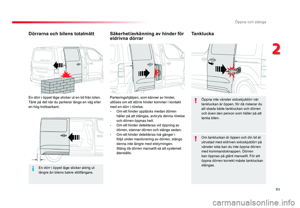 TOYOTA PROACE 2018 Bruksanvisningar (in Swedish) 85
Jumpy _sv_Chap02_ouvertures_ed01-2016
En dörr i öppet läge sticker aldrig ut längre än bilens bakre stötfångare.
Dörrarna och bilens totalmått
En dörr i öppet läge sticker ut en bit frà TOYOTA PROACE 2018 Bruksanvisningar (in Swedish) 85
Jumpy _sv_Chap02_ouvertures_ed01-2016
En dörr i öppet läge sticker aldrig ut längre än bilens bakre stötfångare.
Dörrarna och bilens totalmått
En dörr i öppet läge sticker ut en bit frÃ