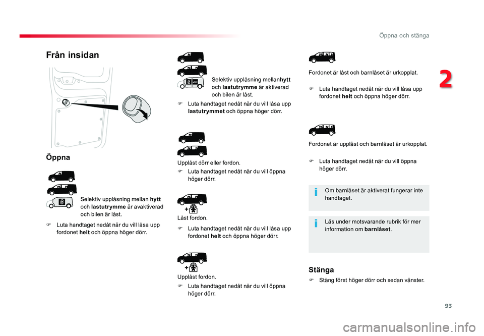 TOYOTA PROACE 2018 Bruksanvisningar (in Swedish) 93
Jumpy _sv_Chap02_ouvertures_ed01-2016
Om barnlåset är aktiverat fungerar inte handtaget.
Läs under motsvarande rubrik för mer
information om barnlåset.
Från insidan
Öppna
Selektiv upplåsni TOYOTA PROACE 2018 Bruksanvisningar (in Swedish) 93
Jumpy _sv_Chap02_ouvertures_ed01-2016
Om barnlåset är aktiverat fungerar inte handtaget.
Läs under motsvarande rubrik för mer
information om barnlåset.
Från insidan
Öppna
Selektiv upplåsni
