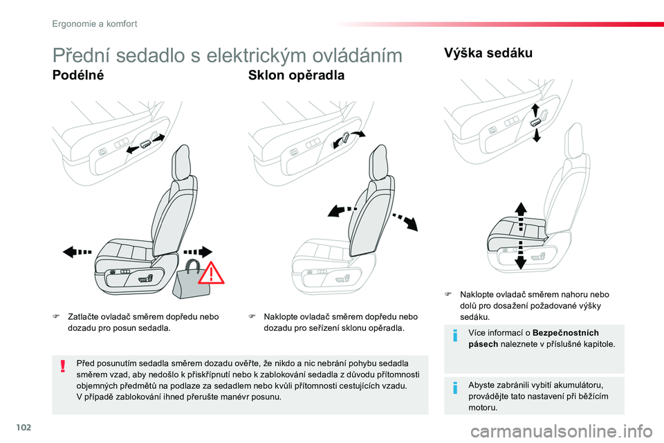 TOYOTA PROACE 2018  Návod na použití (in Czech) 102
Proace_cs_Chap03_ergonomie-et-confort_ed01-2016
Přední sedadlo s elektrickým ovládáním
PodélnéSklon opěradla
Výška sedáku
Abyste zabránili vybití akumulátoru, provádějte tato nast