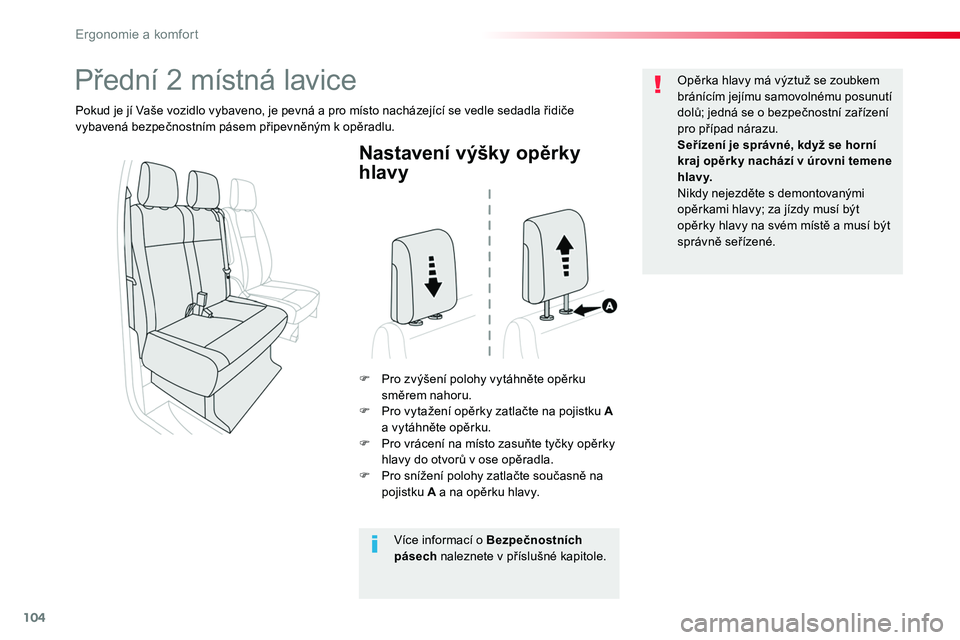 TOYOTA PROACE 2018  Návod na použití (in Czech) 104
Proace_cs_Chap03_ergonomie-et-confort_ed01-2016
Nastavení výšky opěrky 
hlavy
F Pro zvýšení polohy vytáhněte opěrku směrem nahoru.F Pro vytažení opěrky zatlačte na pojistku A a vyt�