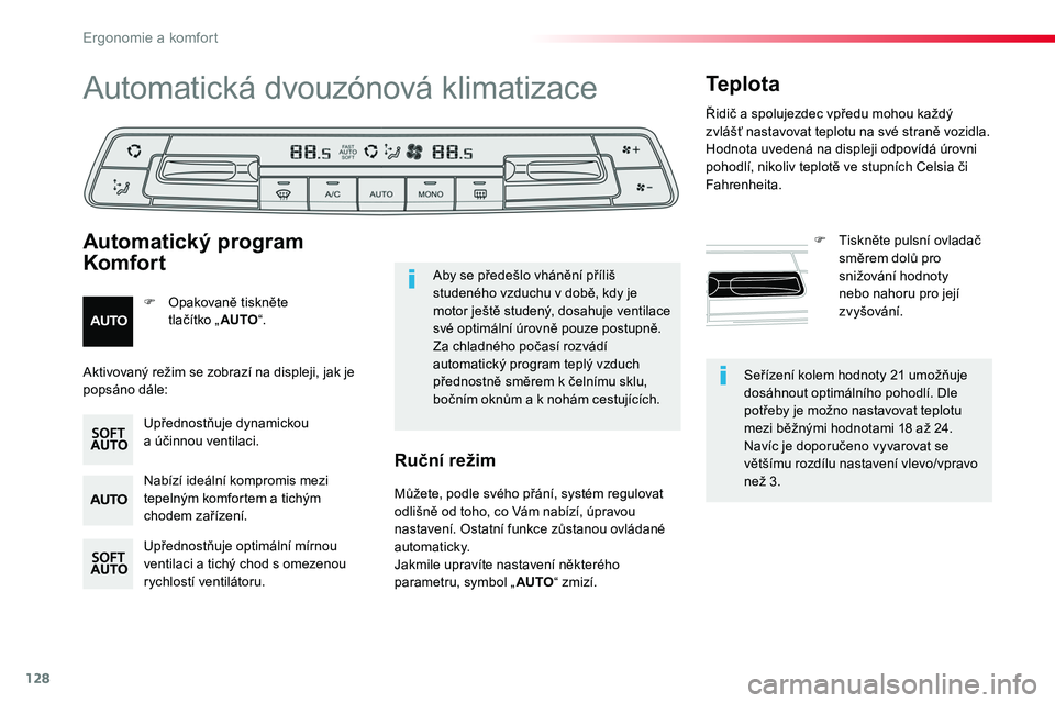 TOYOTA PROACE 2018  Návod na použití (in Czech) 128
Proace_cs_Chap03_ergonomie-et-confort_ed01-2016
Seřízení kolem hodnoty 21 umožňuje dosáhnout optimálního pohodlí. Dle potřeby je možno nastavovat teplotu mezi běžnými hodnotami 18 a�