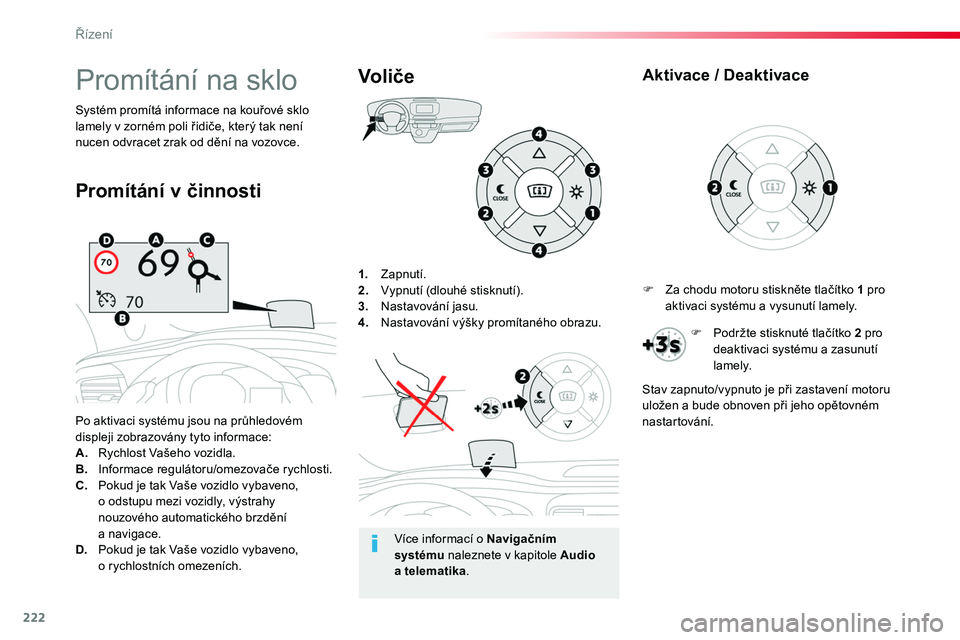 TOYOTA PROACE 2018 Návod na použití (in Czech) 222
Proace_cs_Chap06_conduite_ed01-2016
1. Zapnutí.2. Vypnutí (dlouhé stisknutí).3. Nastavování jasu.4. Nastavování výšky promítaného obrazu.
Po aktivaci systému jsou na průhledovém di TOYOTA PROACE 2018 Návod na použití (in Czech) 222
Proace_cs_Chap06_conduite_ed01-2016
1. Zapnutí.2. Vypnutí (dlouhé stisknutí).3. Nastavování jasu.4. Nastavování výšky promítaného obrazu.
Po aktivaci systému jsou na průhledovém di