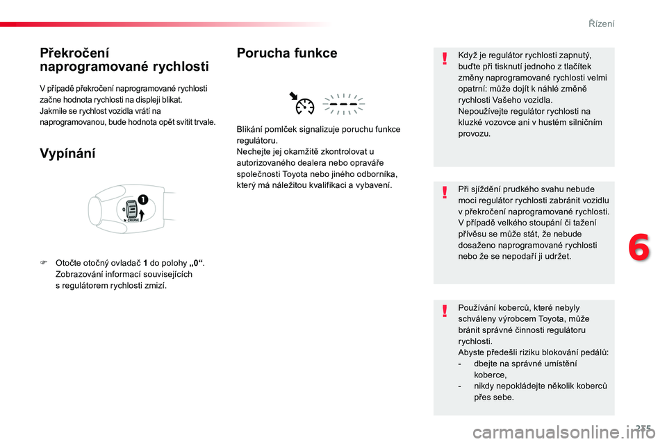 TOYOTA PROACE 2018 Návod na použití (in Czech) 235
Proace_cs_Chap06_conduite_ed01-2016
Překročení
naprogramované rychlosti
V případě překročení naprogramované rychlosti začne hodnota rychlosti na displeji blikat.Jakmile se rychlost vo TOYOTA PROACE 2018 Návod na použití (in Czech) 235
Proace_cs_Chap06_conduite_ed01-2016
Překročení
naprogramované rychlosti
V případě překročení naprogramované rychlosti začne hodnota rychlosti na displeji blikat.Jakmile se rychlost vo