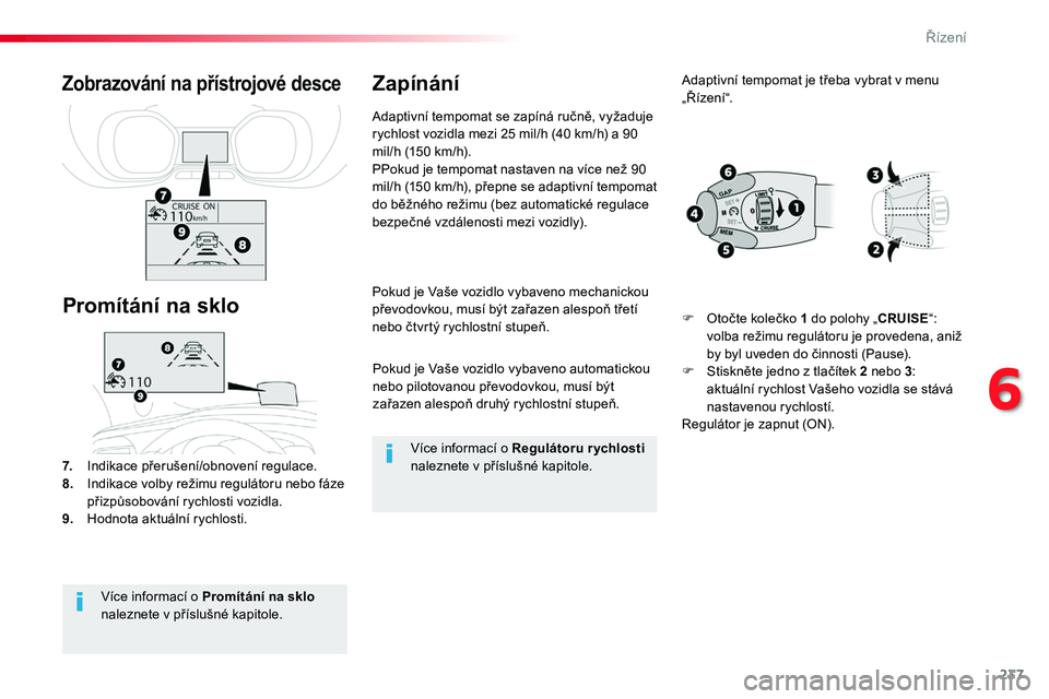 TOYOTA PROACE 2018 Návod na použití (in Czech) 237
Proace_cs_Chap06_conduite_ed01-2016
Pokud je Vaše vozidlo vybaveno automatickou nebo pilotovanou převodovkou, musí být zařazen alespoň druhý rychlostní stupeň.
Pokud je Vaše vozidlo vyba TOYOTA PROACE 2018 Návod na použití (in Czech) 237
Proace_cs_Chap06_conduite_ed01-2016
Pokud je Vaše vozidlo vybaveno automatickou nebo pilotovanou převodovkou, musí být zařazen alespoň druhý rychlostní stupeň.
Pokud je Vaše vozidlo vyba