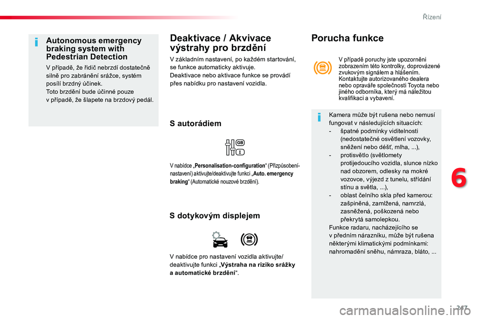 TOYOTA PROACE 2018 Návod na použití (in Czech) 247
Proace_cs_Chap06_conduite_ed01-2016
Deaktivace / Akvivace
výstrahy pro brzdění
V základním nastavení, po každém startování, se funkce automaticky aktivuje.Deaktivace nebo aktivace funkc TOYOTA PROACE 2018 Návod na použití (in Czech) 247
Proace_cs_Chap06_conduite_ed01-2016
Deaktivace / Akvivace
výstrahy pro brzdění
V základním nastavení, po každém startování, se funkce automaticky aktivuje.Deaktivace nebo aktivace funkc