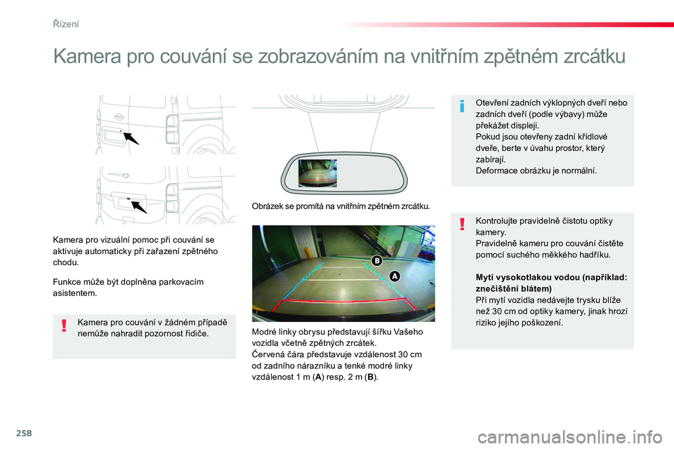 TOYOTA PROACE 2018 Návod na použití (in Czech) 258
Proace_cs_Chap06_conduite_ed01-2016
Kamera pro couvání se zobrazováním na vnitřním zpětném zrcátku
Kamera pro vizuální pomoc při couvání se aktivuje automaticky při zařazení zpět TOYOTA PROACE 2018 Návod na použití (in Czech) 258
Proace_cs_Chap06_conduite_ed01-2016
Kamera pro couvání se zobrazováním na vnitřním zpětném zrcátku
Kamera pro vizuální pomoc při couvání se aktivuje automaticky při zařazení zpět