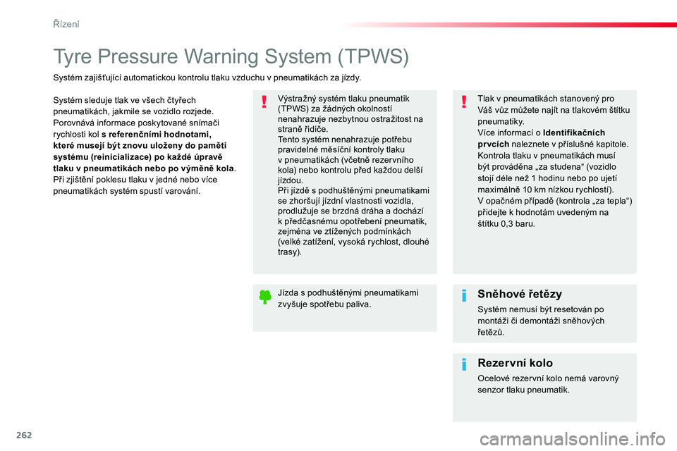 TOYOTA PROACE 2018 Návod na použití (in Czech) 262
Proace_cs_Chap06_conduite_ed01-2016
Tyre Pressure Warning System (TPWS)
Systém sleduje tlak ve všech čtyřech pneumatikách, jakmile se vozidlo rozjede.Porovnává informace poskytované sníma TOYOTA PROACE 2018 Návod na použití (in Czech) 262
Proace_cs_Chap06_conduite_ed01-2016
Tyre Pressure Warning System (TPWS)
Systém sleduje tlak ve všech čtyřech pneumatikách, jakmile se vozidlo rozjede.Porovnává informace poskytované sníma