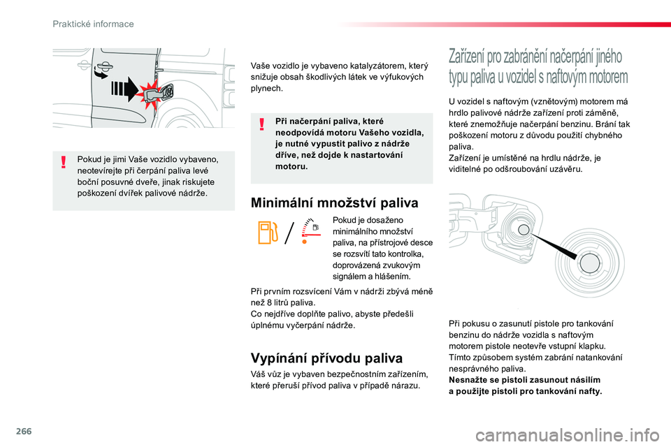 TOYOTA PROACE 2018 Návod na použití (in Czech) 266
Proace_cs_Chap07_info-pratiques_ed01-2016
Minimální množství paliva
Pokud je dosaženo minimálního množství paliva, na přístrojové desce se rozsvítí tato kontrolka, doprovázená zvuk TOYOTA PROACE 2018 Návod na použití (in Czech) 266
Proace_cs_Chap07_info-pratiques_ed01-2016
Minimální množství paliva
Pokud je dosaženo minimálního množství paliva, na přístrojové desce se rozsvítí tato kontrolka, doprovázená zvuk