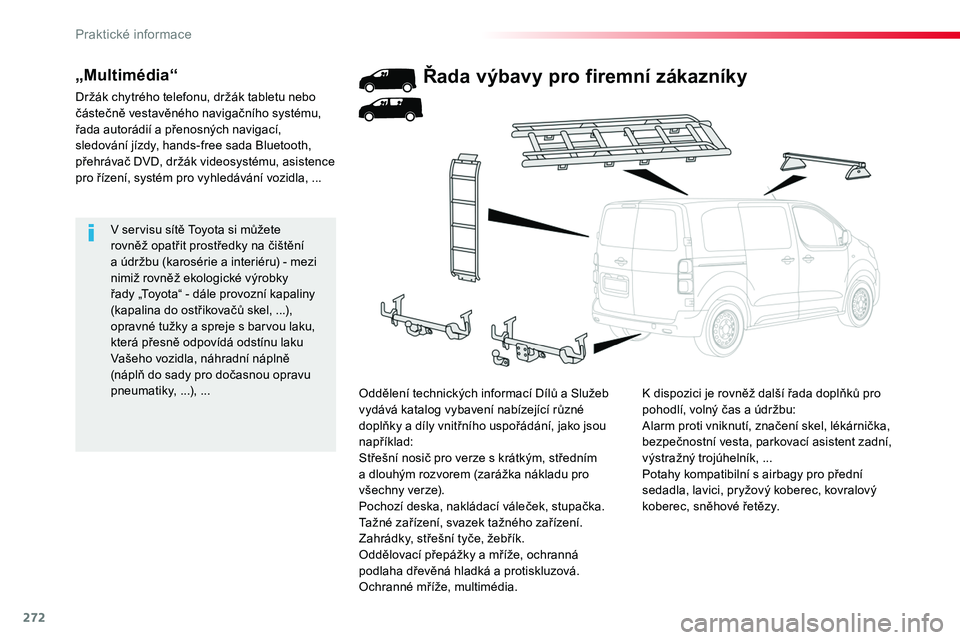 TOYOTA PROACE 2018 Návod na použití (in Czech) 272
Proace_cs_Chap07_info-pratiques_ed01-2016
V servisu sítě Toyota si můžete rovněž opatřit prostředky na čištění a údržbu (karosérie a interiéru) - mezi nimiž rovněž ekologické v TOYOTA PROACE 2018 Návod na použití (in Czech) 272
Proace_cs_Chap07_info-pratiques_ed01-2016
V servisu sítě Toyota si můžete rovněž opatřit prostředky na čištění a údržbu (karosérie a interiéru) - mezi nimiž rovněž ekologické v