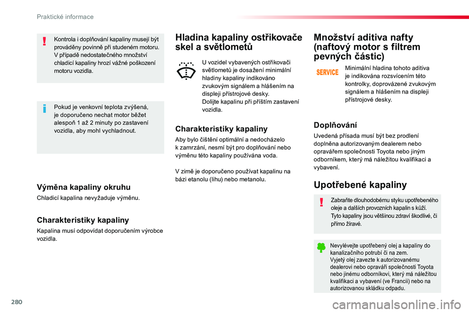 TOYOTA PROACE 2018 Návod na použití (in Czech) 280
Proace_cs_Chap07_info-pratiques_ed01-2016
Výměna kapaliny okruhu
Chladicí kapalina nevyžaduje výměnu.
Charakteristiky kapaliny
Kapalina musí odpovídat doporučením výrobce vozidla.
Kontr TOYOTA PROACE 2018 Návod na použití (in Czech) 280
Proace_cs_Chap07_info-pratiques_ed01-2016
Výměna kapaliny okruhu
Chladicí kapalina nevyžaduje výměnu.
Charakteristiky kapaliny
Kapalina musí odpovídat doporučením výrobce vozidla.
Kontr