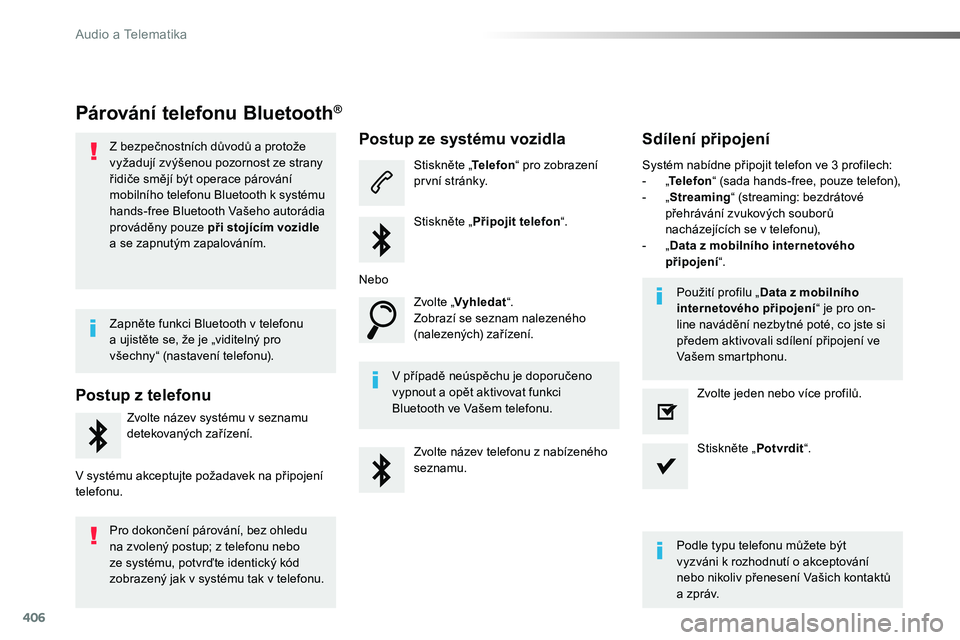 TOYOTA PROACE 2018 Návod na použití (in Czech) 406
Proace_cs_Chap10b_NAC-1_ed01-2016
Párování telefonu Bluetooth®
Z bezpečnostních důvodů a protože vyžadují zvýšenou pozornost ze strany řidiče smějí být operace párování mobiln TOYOTA PROACE 2018 Návod na použití (in Czech) 406
Proace_cs_Chap10b_NAC-1_ed01-2016
Párování telefonu Bluetooth®
Z bezpečnostních důvodů a protože vyžadují zvýšenou pozornost ze strany řidiče smějí být operace párování mobiln