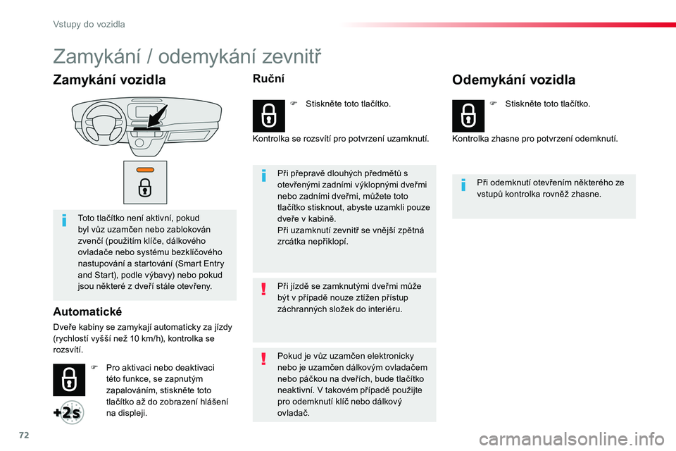 TOYOTA PROACE 2018 Návod na použití (in Czech) 72
Proace_cs_Chap02_ouvertures_ed01-2016
Zamykání vozidla
Toto tlačítko není aktivní, pokud byl vůz uzamčen nebo zablokován zvenčí (použitím klíče, dálkového ovladače nebo systému b TOYOTA PROACE 2018 Návod na použití (in Czech) 72
Proace_cs_Chap02_ouvertures_ed01-2016
Zamykání vozidla
Toto tlačítko není aktivní, pokud byl vůz uzamčen nebo zablokován zvenčí (použitím klíče, dálkového ovladače nebo systému b