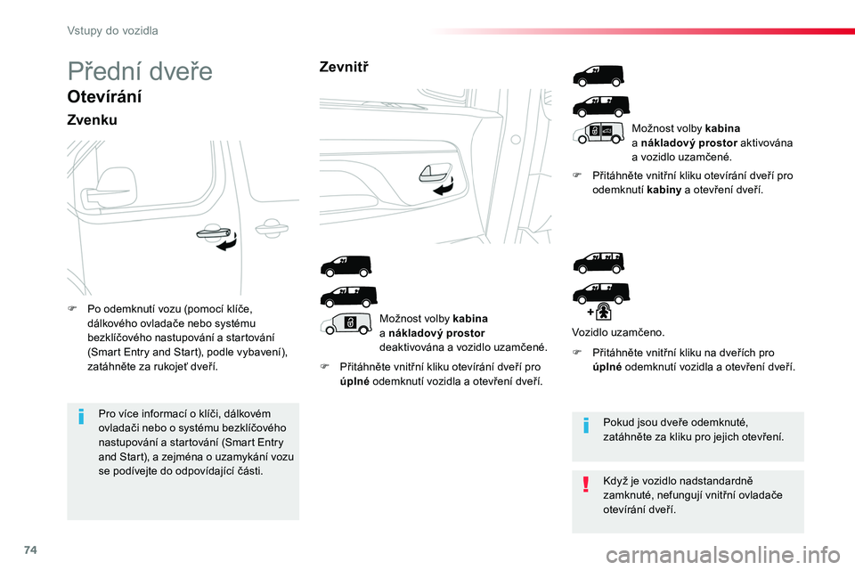 TOYOTA PROACE 2018 Návod na použití (in Czech) 74
Proace_cs_Chap02_ouvertures_ed01-2016
Přední dveře
Otevírání
Zvenku
F Přitáhněte vnitřní kliku otevírání dveří pro úplné odemknutí vozidla a otevření dveří.
F Přitáhněte v TOYOTA PROACE 2018 Návod na použití (in Czech) 74
Proace_cs_Chap02_ouvertures_ed01-2016
Přední dveře
Otevírání
Zvenku
F Přitáhněte vnitřní kliku otevírání dveří pro úplné odemknutí vozidla a otevření dveří.
F Přitáhněte v