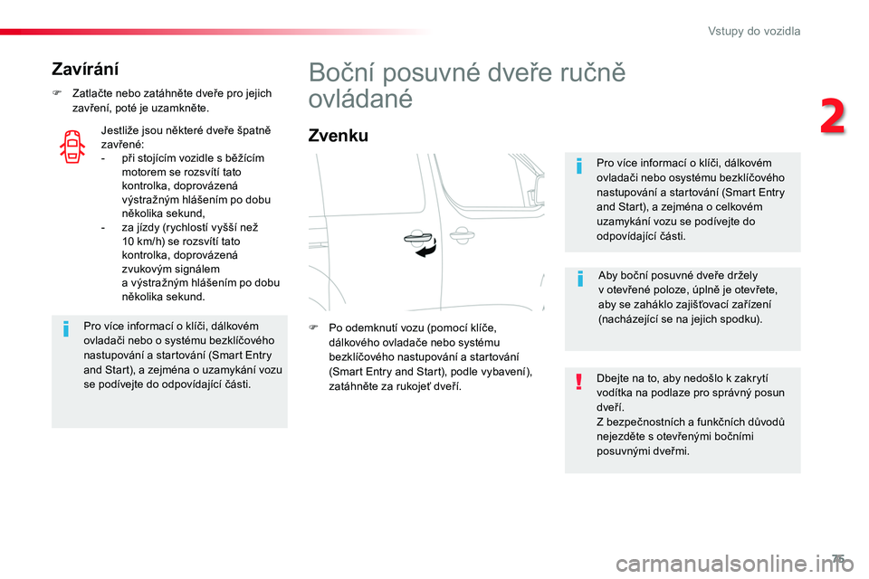 TOYOTA PROACE 2018 Návod na použití (in Czech) 75
Proace_cs_Chap02_ouvertures_ed01-2016
Zavírání
F Zatlačte nebo zatáhněte dveře pro jejich zavření, poté je uzamkněte.
Pro více informací o klíči, dálkovém ovladači nebo o systému TOYOTA PROACE 2018 Návod na použití (in Czech) 75
Proace_cs_Chap02_ouvertures_ed01-2016
Zavírání
F Zatlačte nebo zatáhněte dveře pro jejich zavření, poté je uzamkněte.
Pro více informací o klíči, dálkovém ovladači nebo o systému