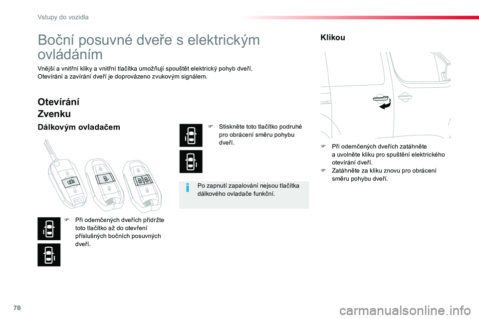 TOYOTA PROACE 2018 Návod na použití (in Czech) 78
Proace_cs_Chap02_ouvertures_ed01-2016
Boční posuvné dveře s elektrickým
ovládáním
Vnější a vnitřní kliky a vnitřní tlačítka umožňují spouštět elektrický pohyb dveří.Oteví TOYOTA PROACE 2018 Návod na použití (in Czech) 78
Proace_cs_Chap02_ouvertures_ed01-2016
Boční posuvné dveře s elektrickým
ovládáním
Vnější a vnitřní kliky a vnitřní tlačítka umožňují spouštět elektrický pohyb dveří.Oteví