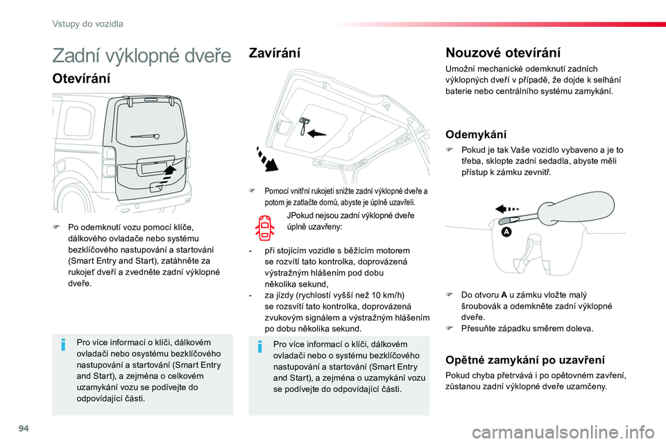 TOYOTA PROACE 2018 Návod na použití (in Czech) 94
Proace_cs_Chap02_ouvertures_ed01-2016
Pro více informací o klíči, dálkovém ovladači nebo osystému bezklíčového nastupování a startování (Smart Entry and Start), a zejména o celkové TOYOTA PROACE 2018 Návod na použití (in Czech) 94
Proace_cs_Chap02_ouvertures_ed01-2016
Pro více informací o klíči, dálkovém ovladači nebo osystému bezklíčového nastupování a startování (Smart Entry and Start), a zejména o celkové