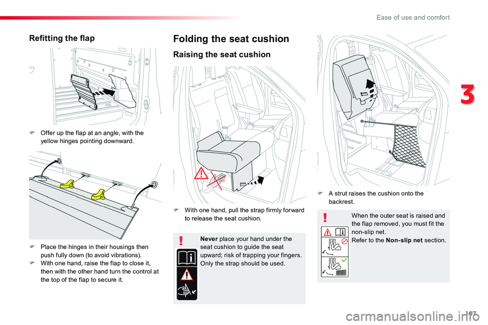 TOYOTA PROACE 2016 Owners Manual 107
When the outer seat is raised and the flap removed, you must fit the non-slip net.Refer to the Non-slip net section.Never place your hand under the seat cushion to guide the seat upward; risk of t TOYOTA PROACE 2016 Owners Manual 107
When the outer seat is raised and the flap removed, you must fit the non-slip net.Refer to the Non-slip net section.Never place your hand under the seat cushion to guide the seat upward; risk of t