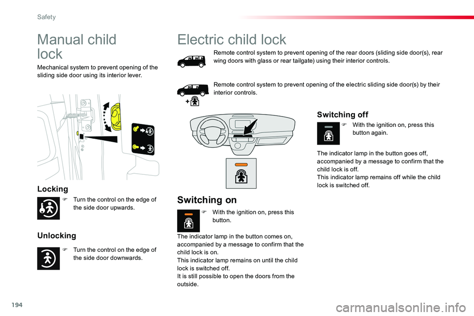 TOYOTA PROACE 2016 Owners Manual 194
Manual child
lock
Locking
Unlocking
Mechanical system to prevent opening of the sliding side door using its interior lever.
Electric child lock
Remote control system to prevent opening of the re TOYOTA PROACE 2016 Owners Manual 194
Manual child
lock
Locking
Unlocking
Mechanical system to prevent opening of the sliding side door using its interior lever.
Electric child lock
Remote control system to prevent opening of the re