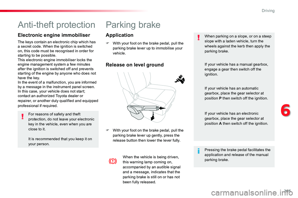 TOYOTA PROACE 2016 Owners Manual 205
Parking brake
F With your foot on the brake pedal, pull the parking brake lever up to immobilise your vehicle.
F With your foot on the brake pedal, pull the parking brake lever up gently, press th TOYOTA PROACE 2016 Owners Manual 205
Parking brake
F With your foot on the brake pedal, pull the parking brake lever up to immobilise your vehicle.
F With your foot on the brake pedal, pull the parking brake lever up gently, press th