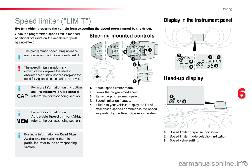 TOYOTA PROACE 2016 Owners Manual 229
GAP
MEM
Steering mounted controls
6. Speed limiter on/pause indication.7. Speed limiter mode selection indication.
8. Speed value setting.
Speed limiter ("LIMIT")
System which prevents th TOYOTA PROACE 2016 Owners Manual 229
GAP
MEM
Steering mounted controls
6. Speed limiter on/pause indication.7. Speed limiter mode selection indication.
8. Speed value setting.
Speed limiter ("LIMIT")
System which prevents th