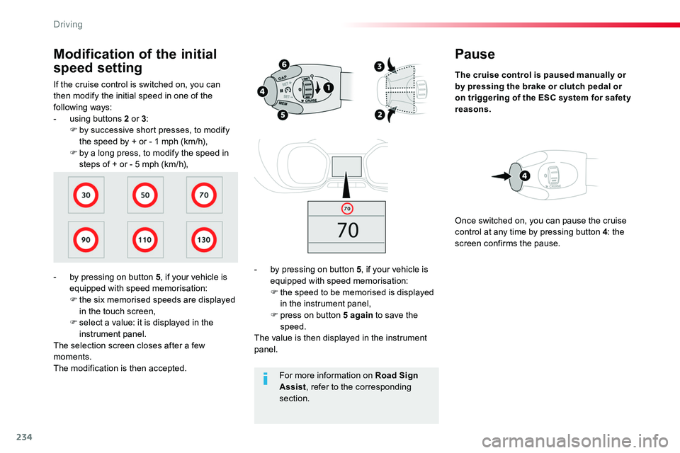 TOYOTA PROACE 2016 Owners Manual 234
Pause
The cruise control is paused manually or by pressing the brake or clutch pedal or on triggering of the ESC system for safety reasons.
- by pressing on button 5, if your vehicle is equipped w TOYOTA PROACE 2016 Owners Manual 234
Pause
The cruise control is paused manually or by pressing the brake or clutch pedal or on triggering of the ESC system for safety reasons.
- by pressing on button 5, if your vehicle is equipped w